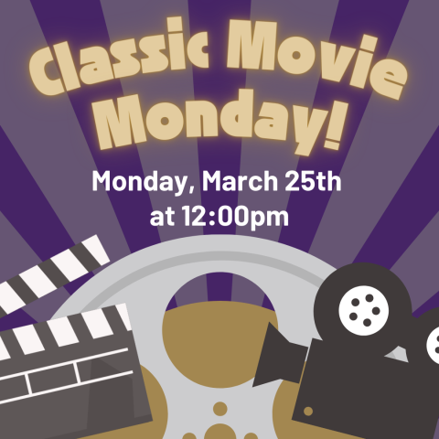 Classic Movie Monday! March 25th at 12:00pm