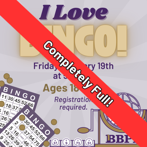 Completely Full! I Love BINGO! The third Friday of each month. Ages 18 and up. Registration required.