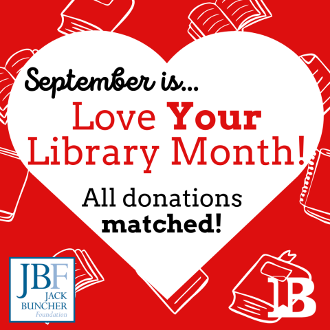 September is Love Your Library Month! All of your donations are matched during the entire month!