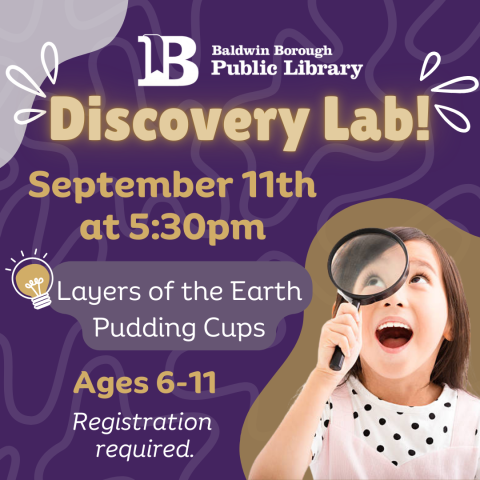 Discovery Lab! September 11th at 5:30pm Ages 6-11 Layers of the Earth Pudding Cups Registration required.