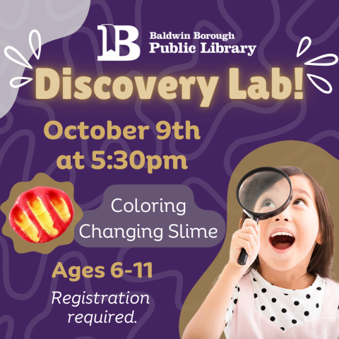 Discovery Lab! October 9th at 5:30pm Color Changing Slime Age 6-11 Registration required.