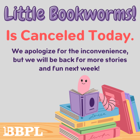 Little Bookworms! Is CANCELED today!