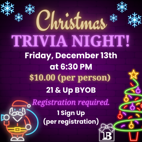 Christmas Trivia Night! December 13th at 6:30pm 21 & Up BYOB Registration required. 1 Sign Up (per registration)