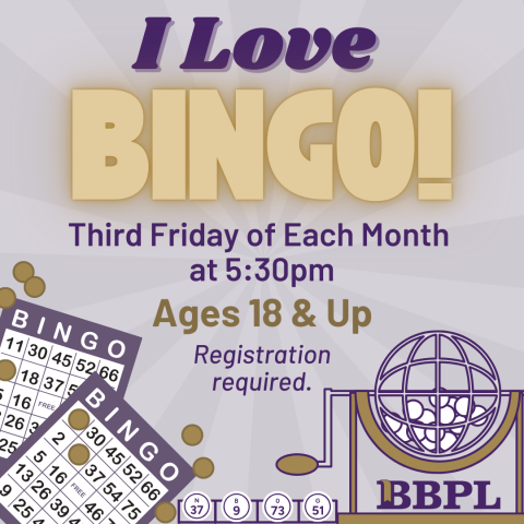 I Love BINGO! Third Friday of Each Month at 5:30pm Ages 18 & Up Registration required