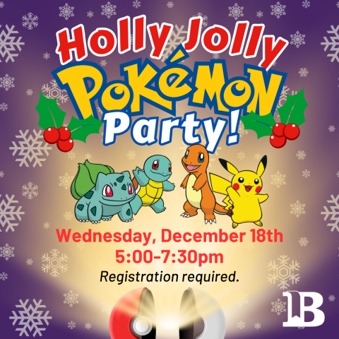 Holly Jolly Pokemon Party! December 18th 5:00-7:30pm Registration appreciated, but not required.