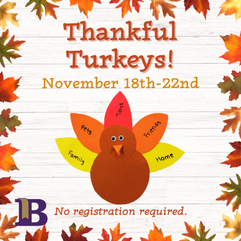 Thankful Turkeys! November 18th-22nd No registration required.