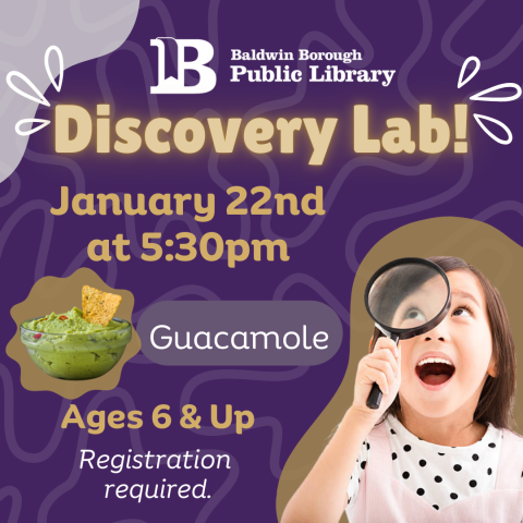 Discovery Lab! January 22nd at 5:30pm Ages 6 & Up Guacamole Registration required.