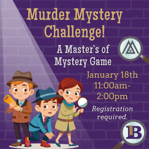 Murder Mystery Challenge! January 18th 11:00am to 2:00pm Registration required.