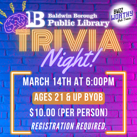 Baldwin Library Trivia Night! March 14th at 6:00pm Ages 21 & Up BYOB Registration required. Pittsburgh Trivia