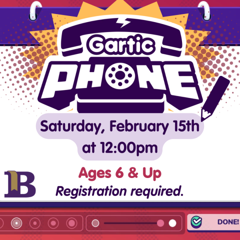 Gartic Phone February 15th at 12:00pm Ages 6 & Up Registration required.