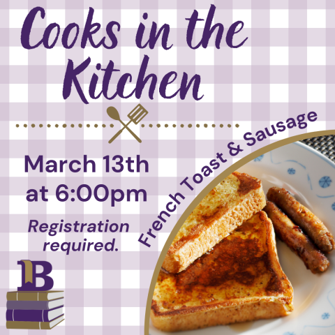 Cooks in the Kitchen March 13th at 6:00pm Registration required. French Toast & Sausage