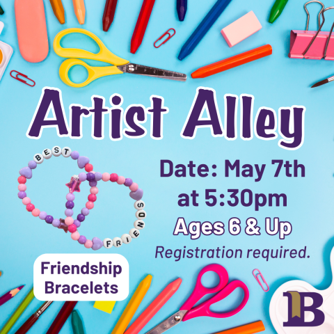 Artist Alley May 7th at 5:30pm Ages 6 & Up Friendship Bracelets Registration required.