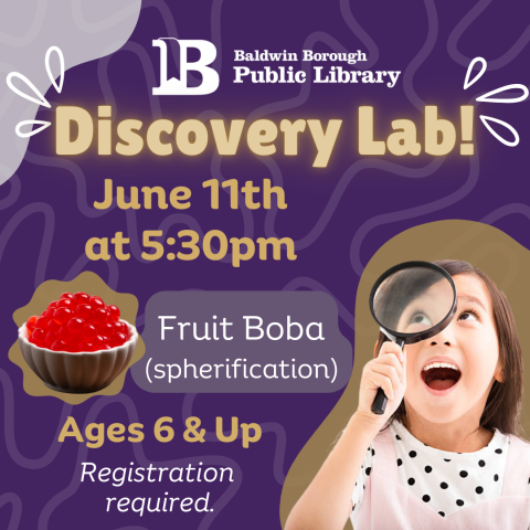 Discovery Lab! June 11th at 5:30pm Ages 6 & Up Fruit Boba Registration required.