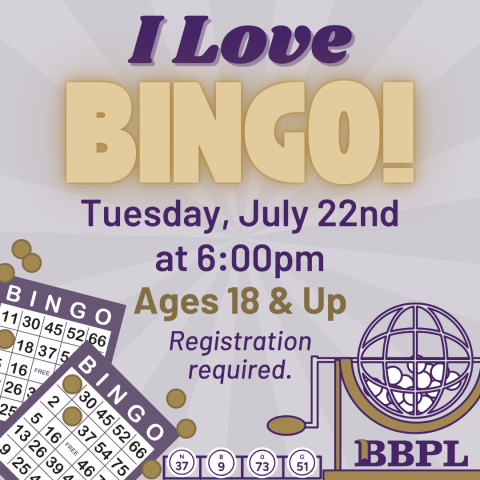 I Love BINGO! Tuesday, July 22nd at 6:00pm Ages 18 & Up Registration required