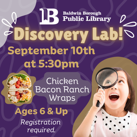 Discovery Lab! September 10th at 5:30pm Chicken Bacon Ranch Wrap Age 6-11 Registration required.