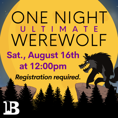 One Night Ultimate Werewolf August 16th at 12:00pm Registration required.
