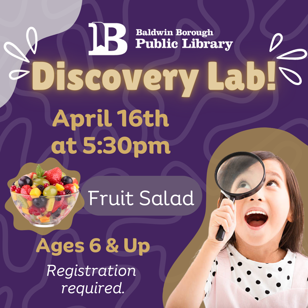 Discovery Lab! April 9th at 5:30pm Fruit Salad Age 6-11 Registration required.