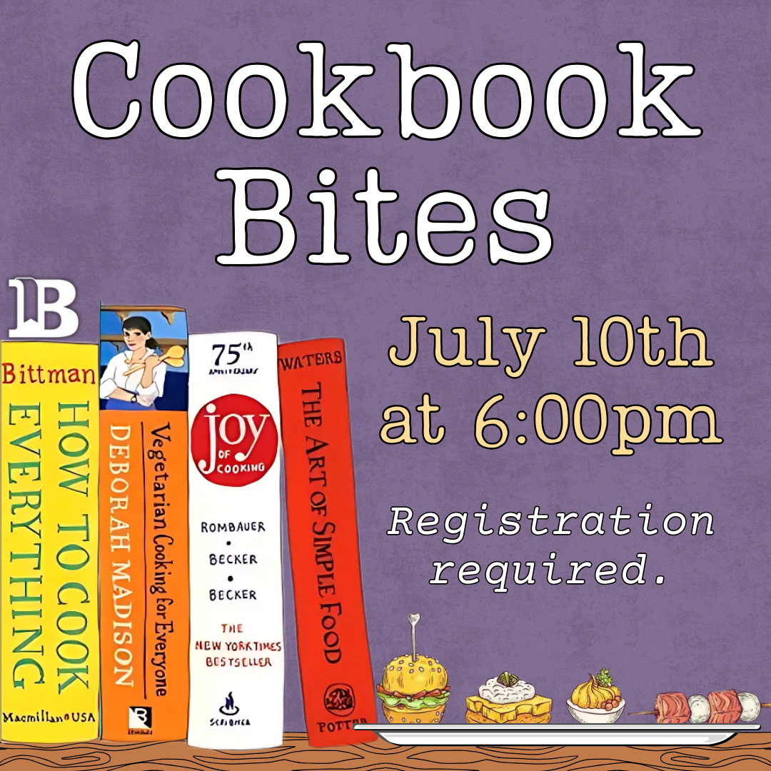 Cookbook Bites July 10th at 6:00pm Registration required.