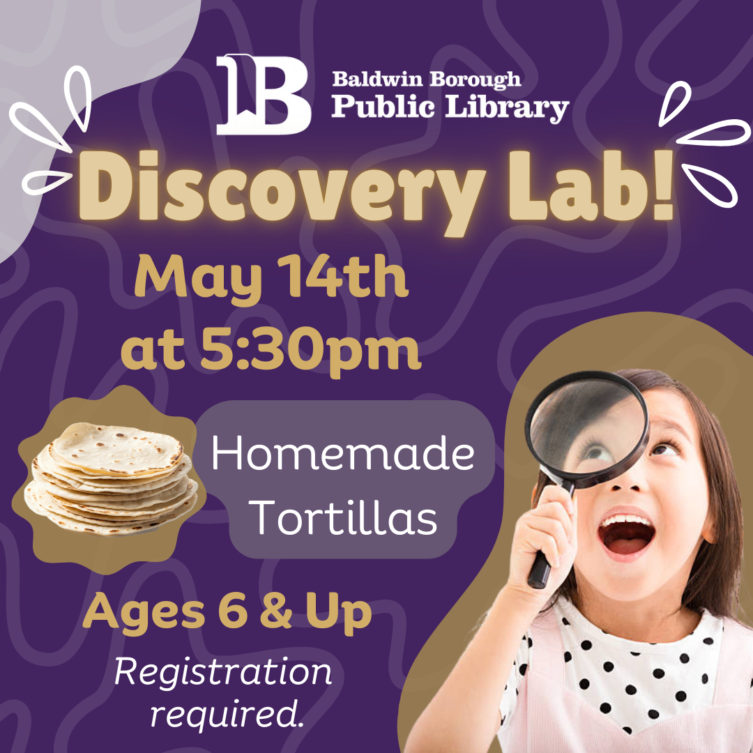 Discovery Lab! May 14th at 5:30pm Homemade Tortillas Ages 6 & Up Registration required