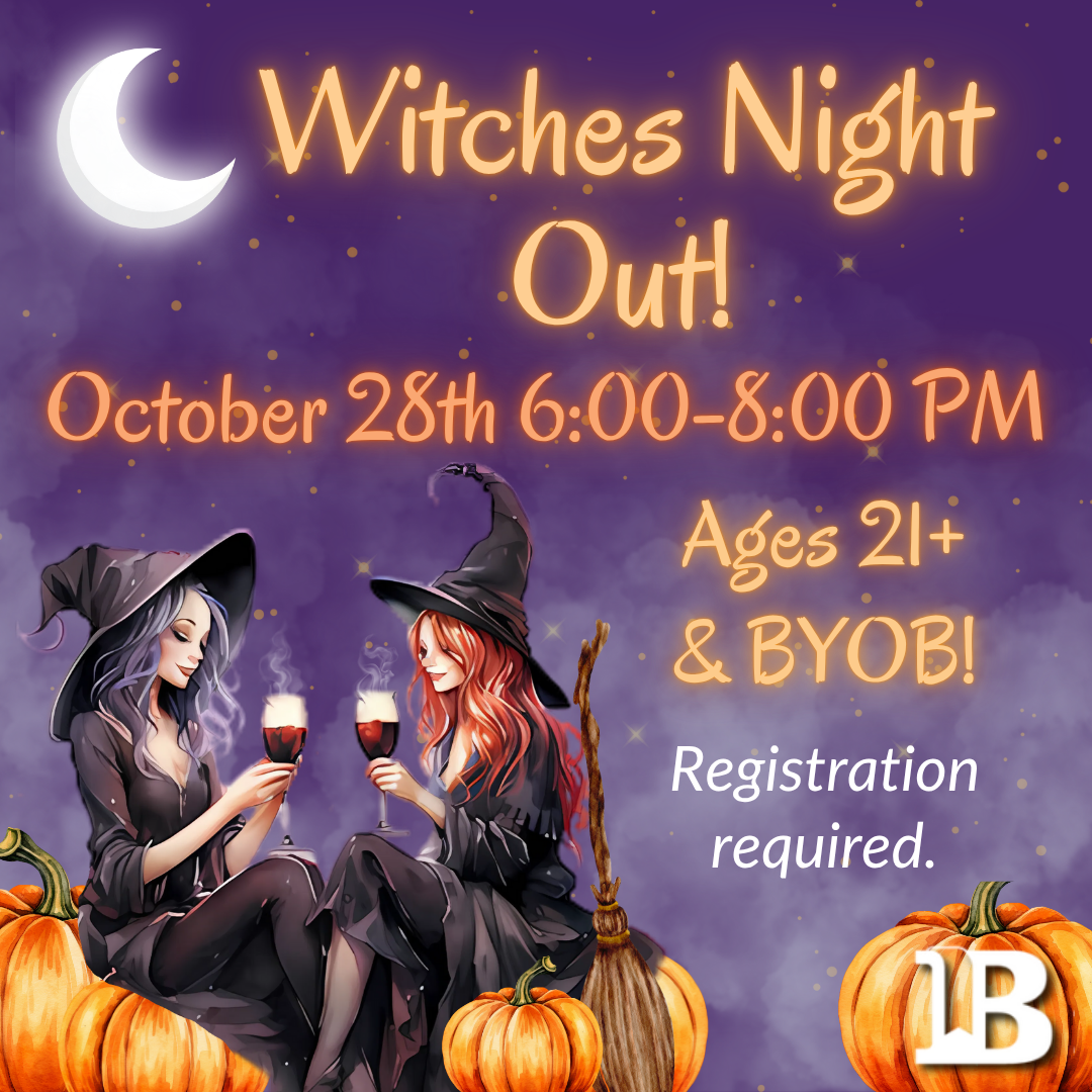 Witches Night Out! October 28th at 6:00pm Ages 21 & Up Registration required.