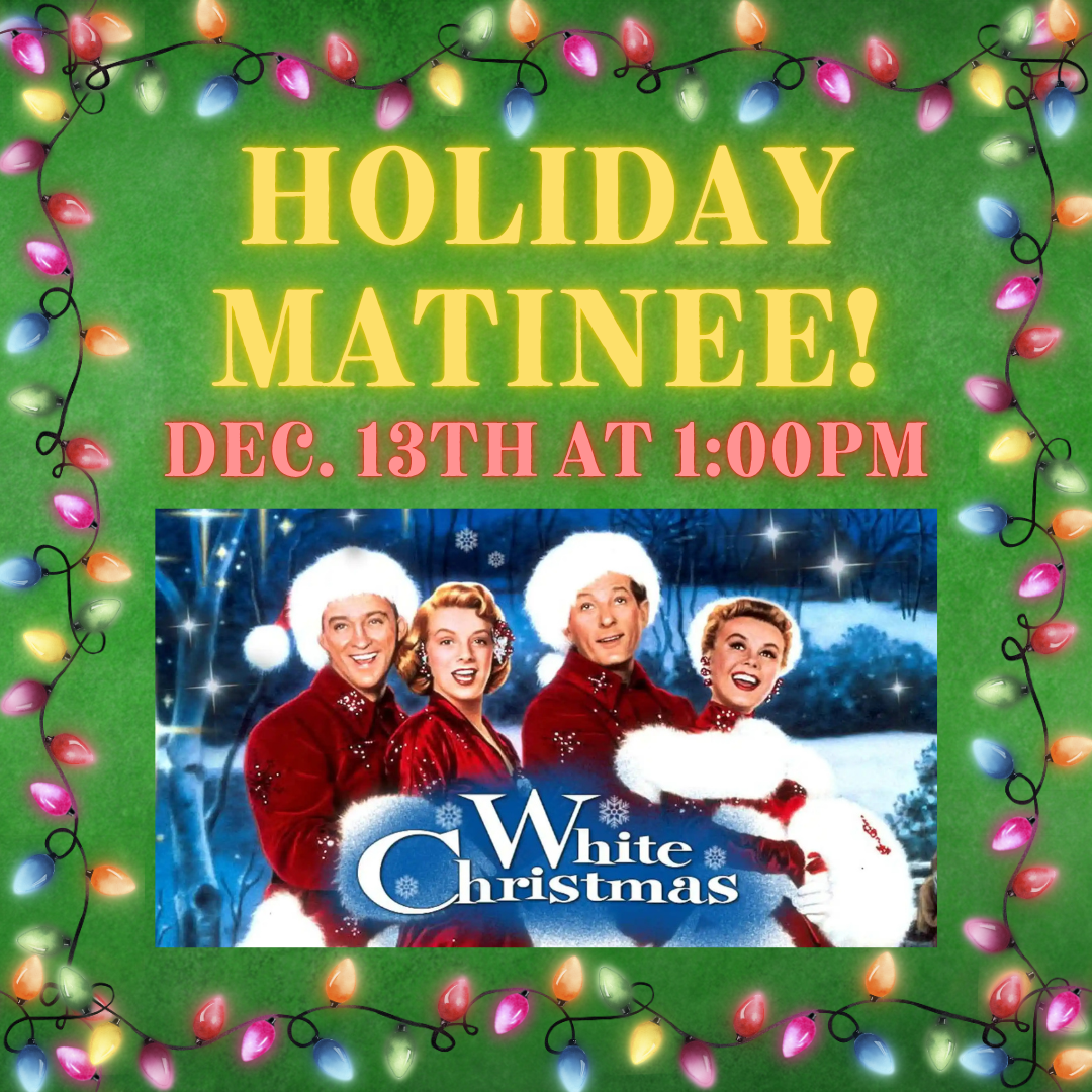 Holiday Matinee! December 13th at 1:00pm White Christmas 